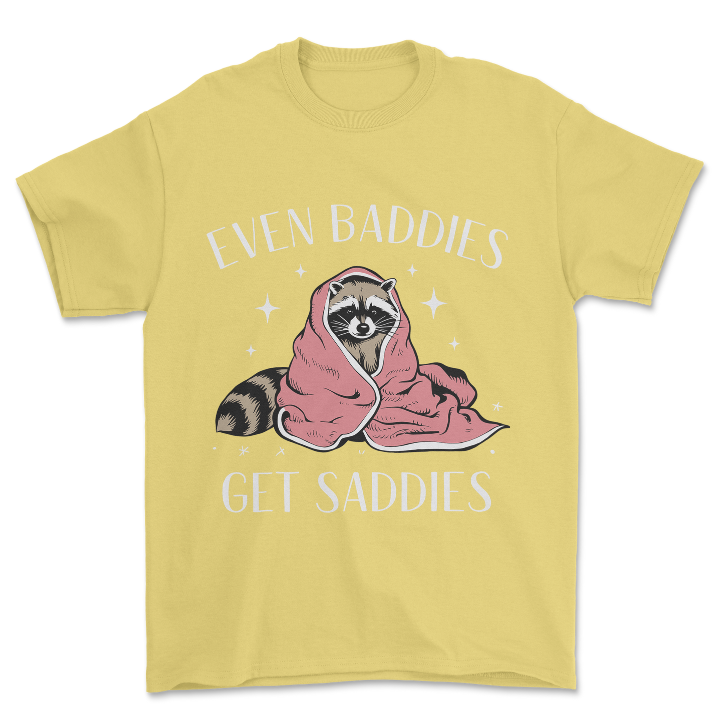 Baddies Get Saddies (White Text) - Tee