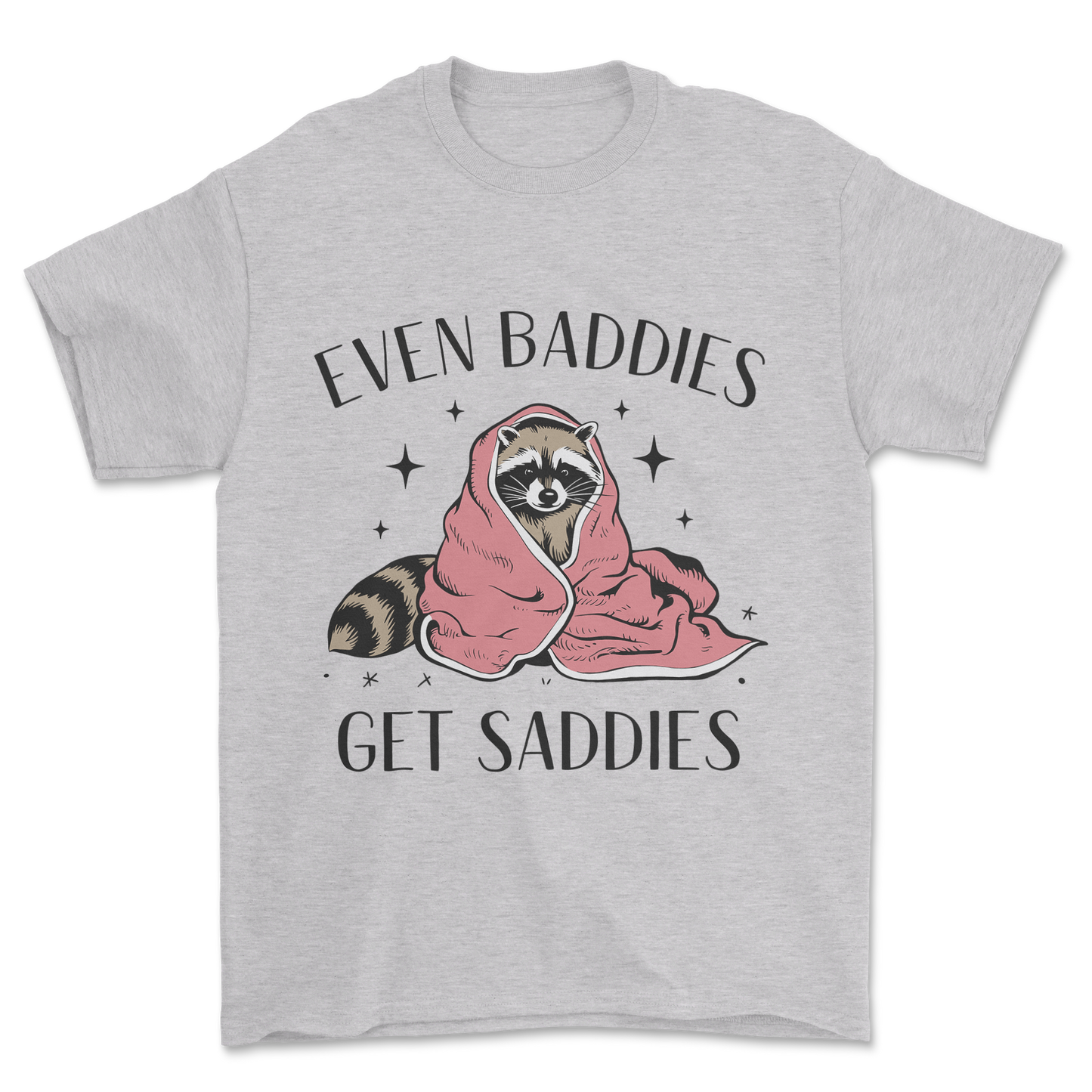 Baddies Get Saddies (Black Text) - Tee