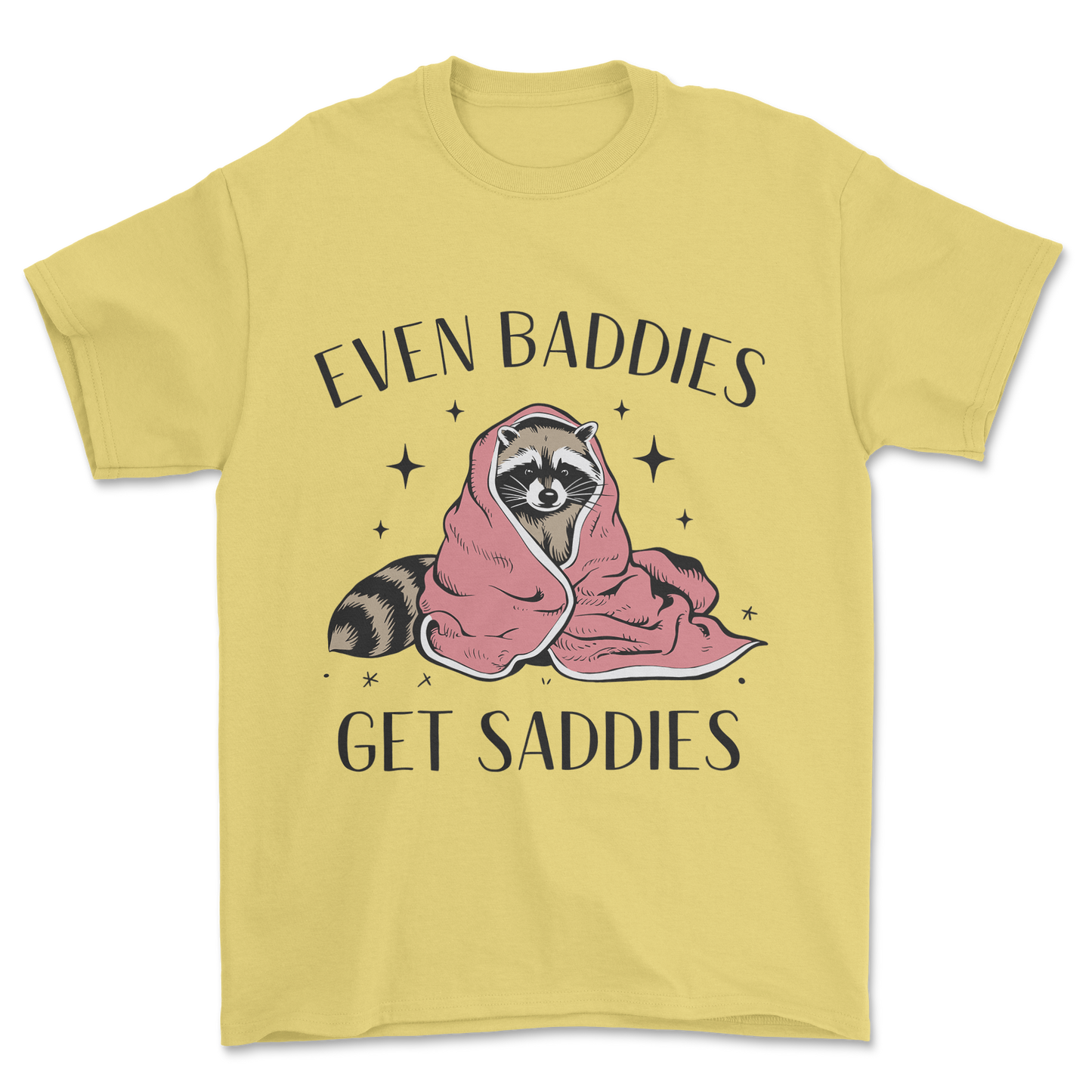 Baddies Get Saddies (Black Text) - Tee
