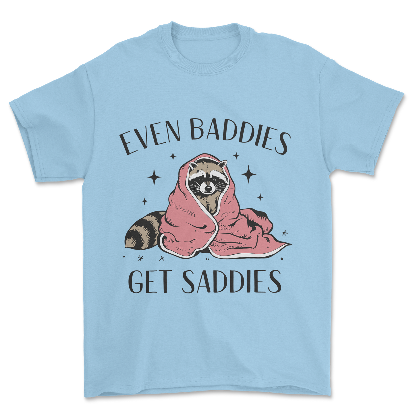 Baddies Get Saddies (Black Text) - Tee