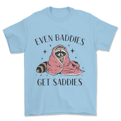 Baddies Get Saddies (Black Text) - Tee