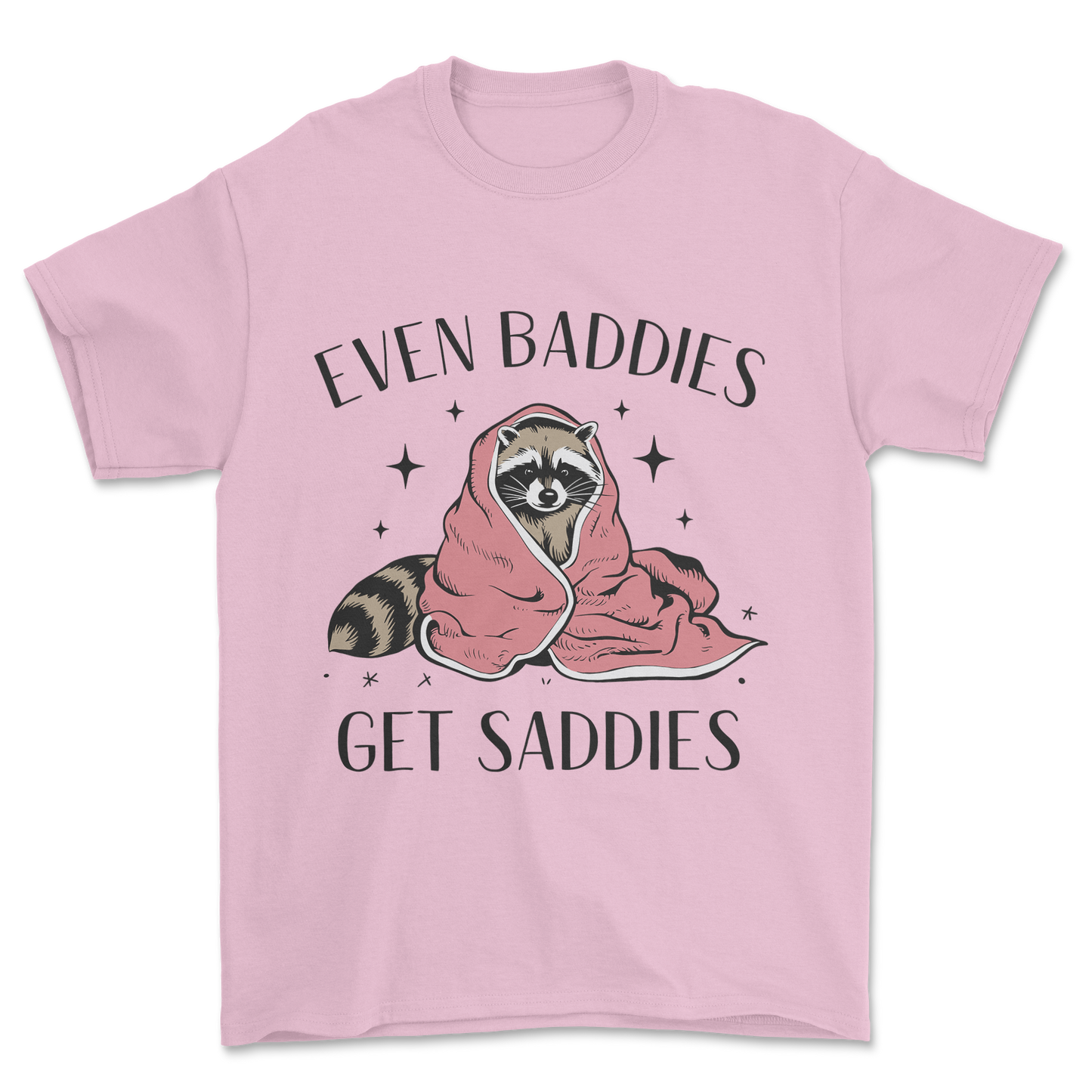 Baddies Get Saddies (Black Text) - Tee