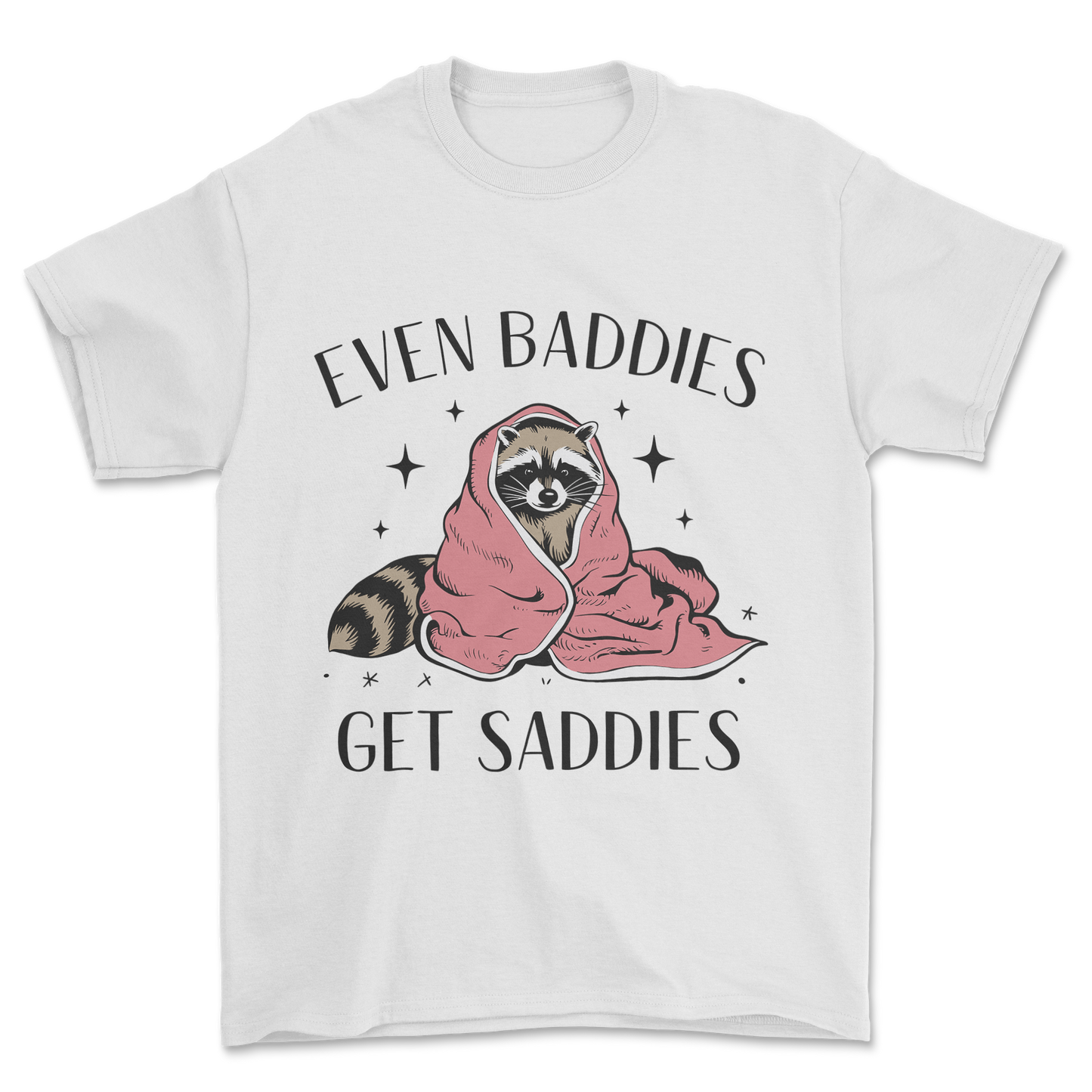 Baddies Get Saddies (Black Text) - Tee