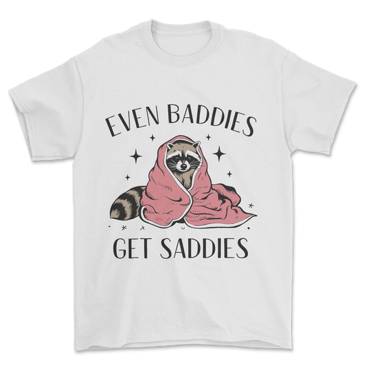 Baddies Get Saddies (Black Text) - Tee