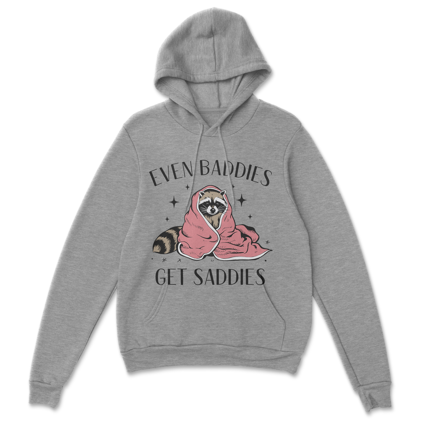 Baddies get Saddies (Black Text) - Hoodie