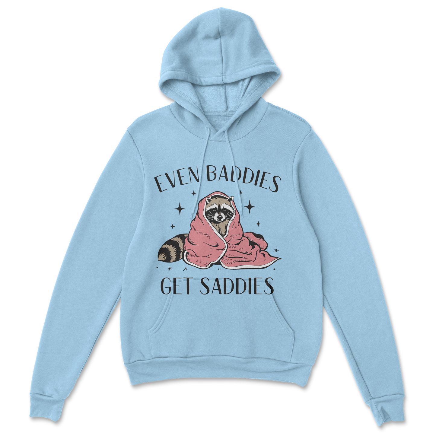 Baddies get Saddies (Black Text) - Hoodie