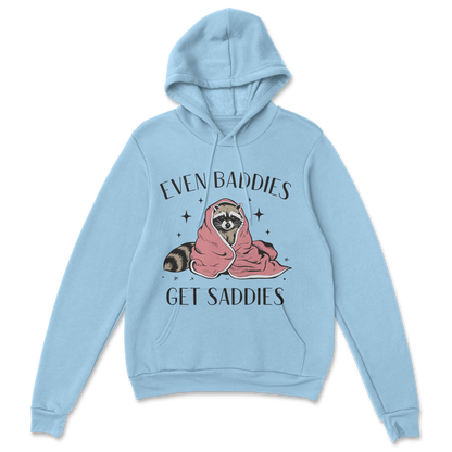 Baddies get Saddies (Black Text) - Hoodie