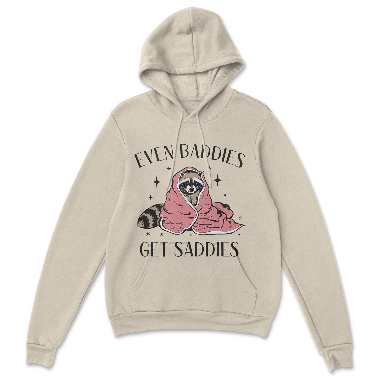 Baddies get Saddies (Black Text) - Hoodie
