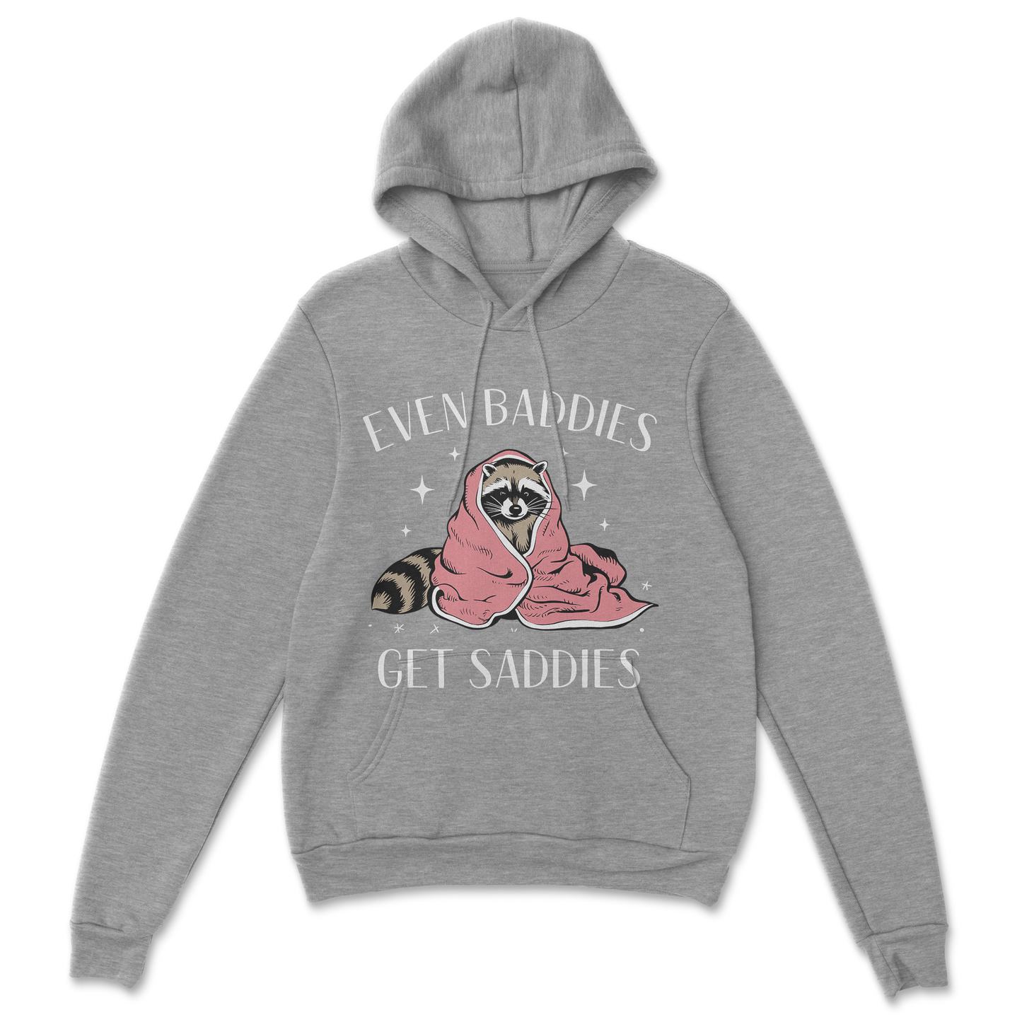 Baddies get Saddies (white text) - Hoodie
