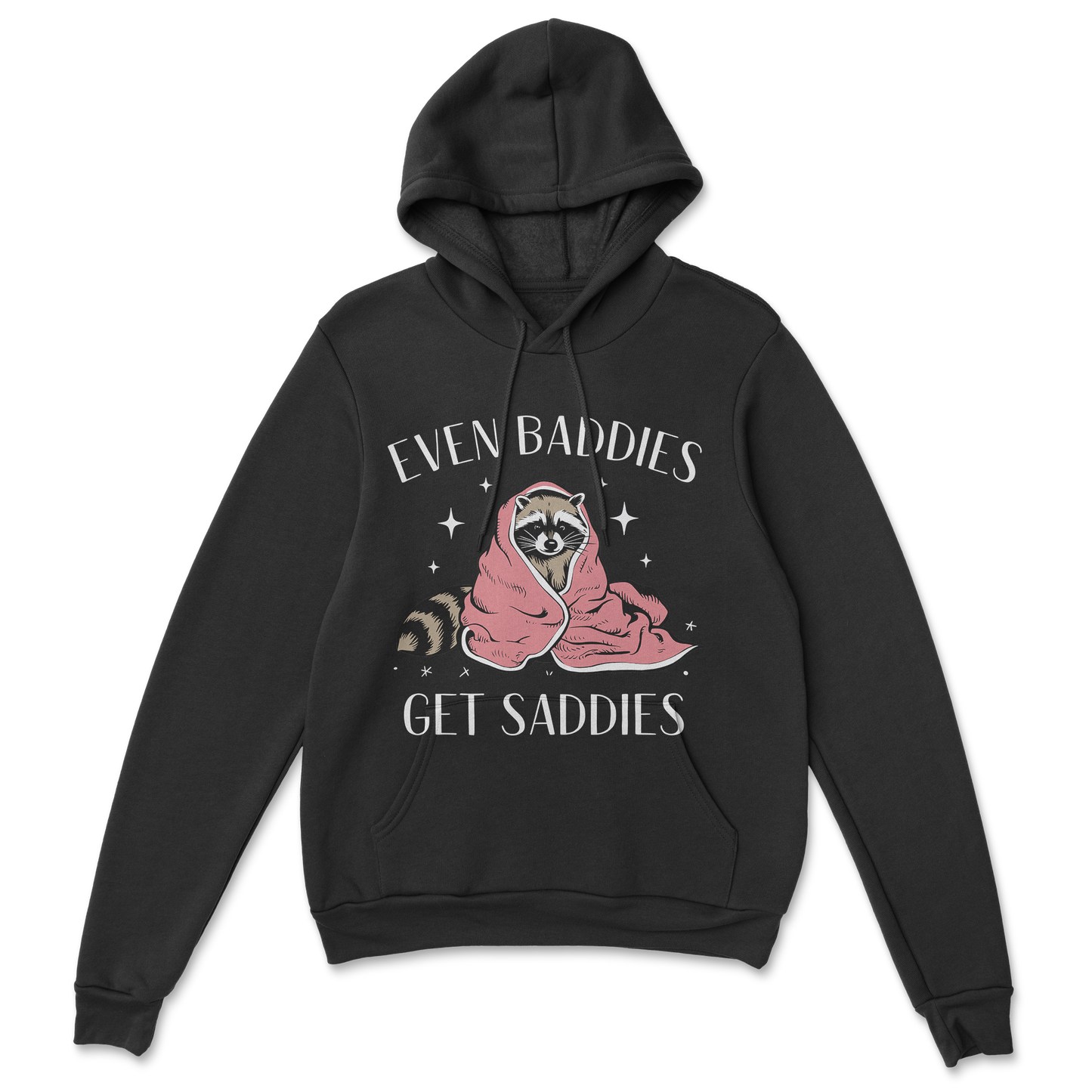 Baddies get Saddies (white text) - Hoodie