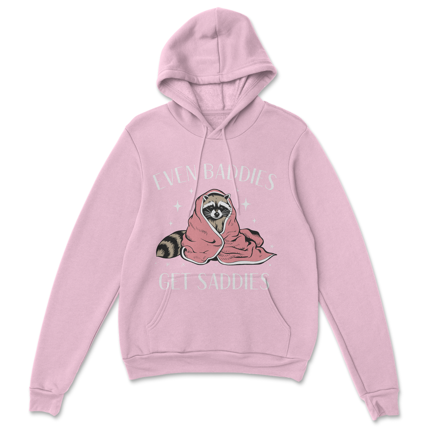 Baddies get Saddies (white text) - Hoodie