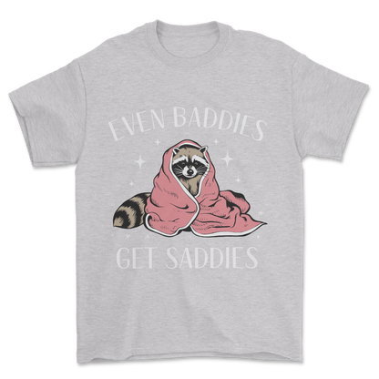 Baddies Get Saddies (White Text) - Tee