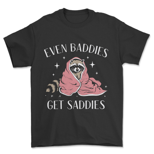 Baddies Get Saddies (White Text) - Tee