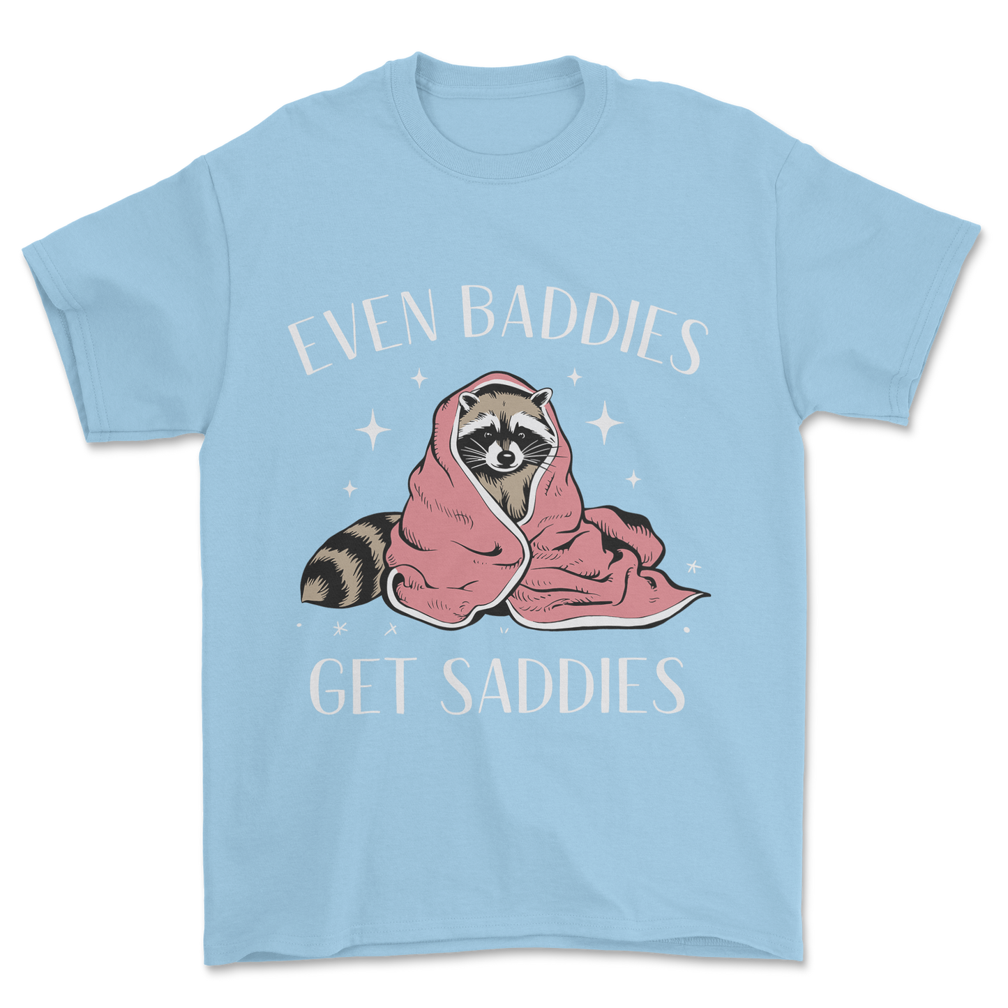 Baddies Get Saddies (White Text) - Tee